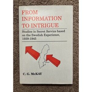 From Information to Intrigue: Studies in Secret Service Based on the Swedish Exp